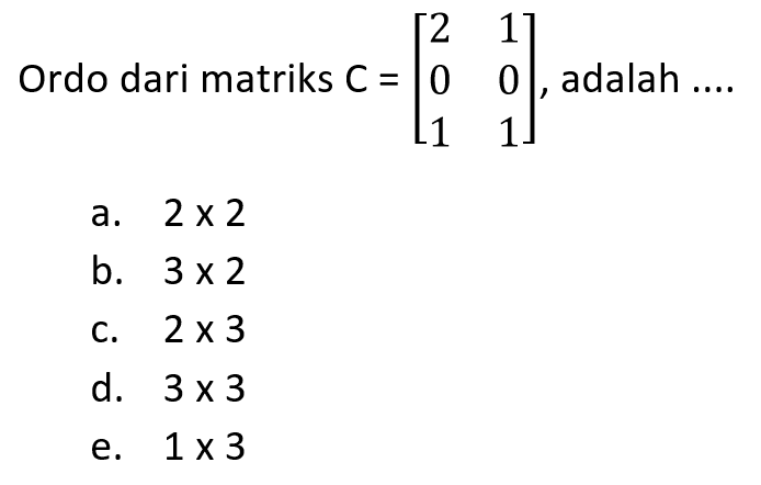 Ordo dari matriks C = [2 1 0 0 1 1], adalah ....