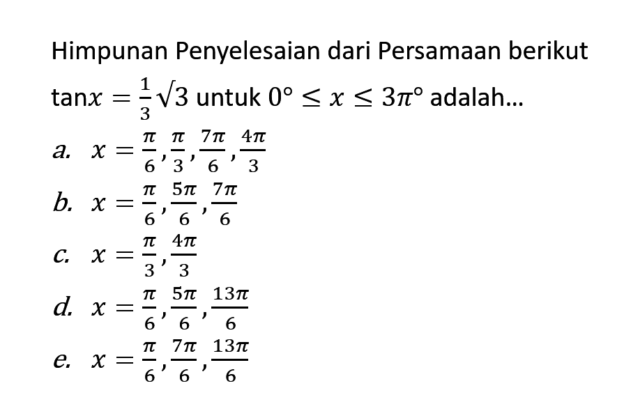 Himpunan Penyelesaian dari Persamaan berikut tan x=1/3 akar(3) untuk 0<=x<=3pi adalah ...