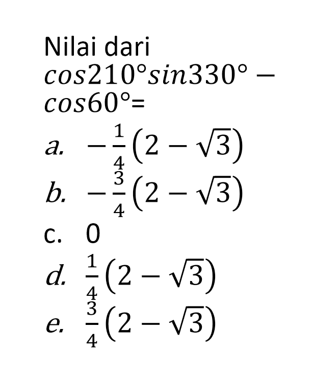 Nilai dari cos210sin330-cos60=