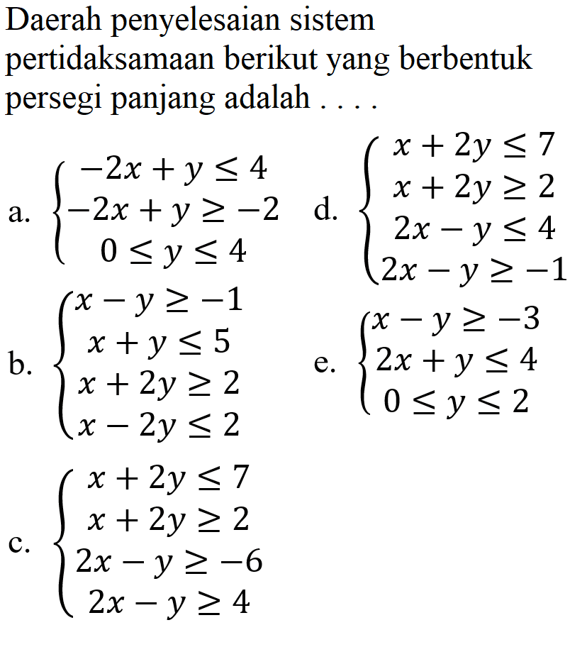 Daerah penyelesaian sistem pertidaksamaan berikut yang berbentuk persegi panjang adalah ....