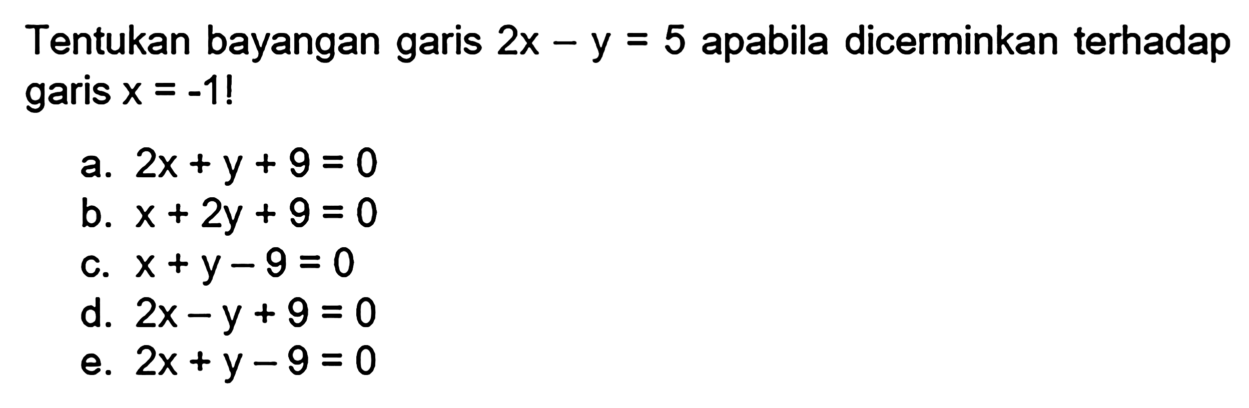 Tentukan bayangan garis 2x-y=5 apabila dicerminkan terhadap garis x=-1!