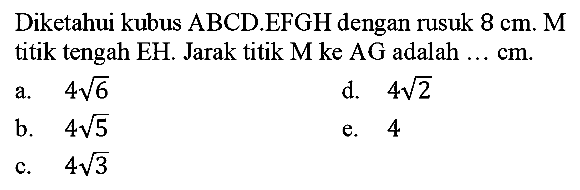 Diketahui kubus ABCD.EFGH dengan rusuk 8 cm. M titik tengah EH. Jarak titik M ke AG adalah ... cm.