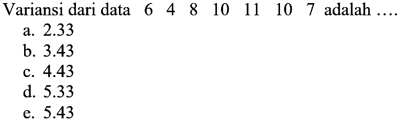 Variansi dari data 6 4 8 10 11 10 7 adalah ...