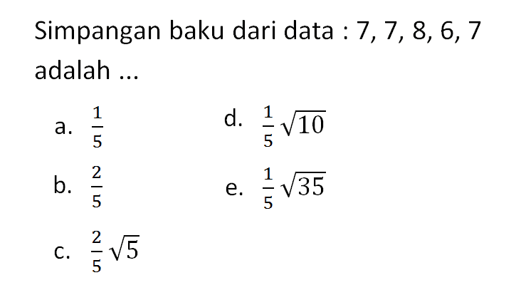 Simpangan baku dari data : 7,7,8,6,7 adalah ...