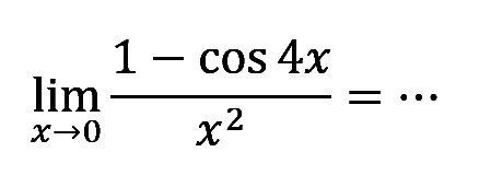 limit x -> 0 (1-cos 4x)/x^2=...