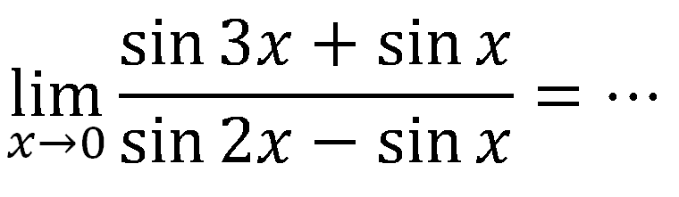 lim x->0 (sin 3x+sin x)/(sin 2x-sin x)=...