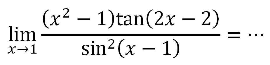 limit x->1 ((x^2-1) tan (2x-2))/(sin^2 (x-1)) = ...