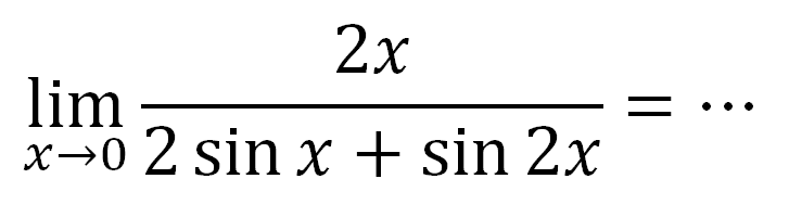 lim x->0 2x/(2 sin x + sin 2x)