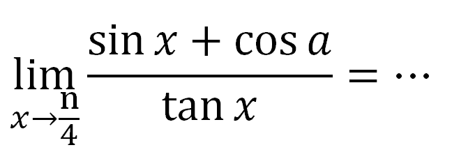 lim x->4 ((sin x + cos a)/(tanx))
