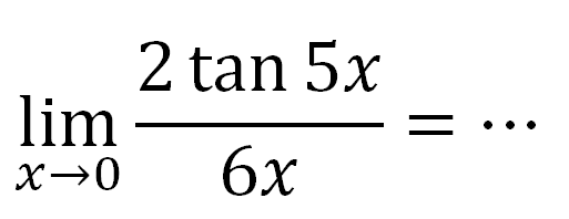 limit x mendekati 0 2tan 5x/6x=...