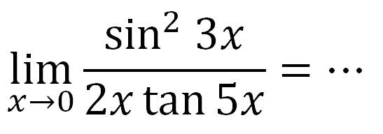 lim x->0 sin^2 3x/2x tan 5x=...