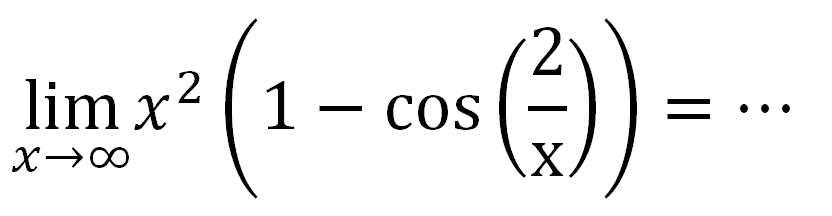 limit mendekati tak hingga x^2(1 - cos (2/x)) = ...