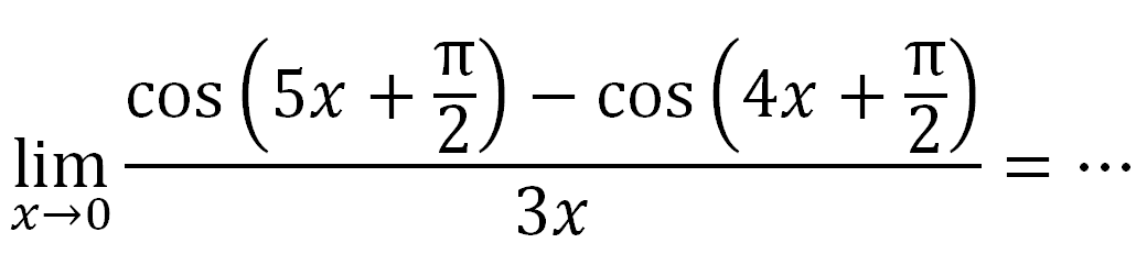 limit x->0 (cos(5x+pi/2)-cos(4x+pi/2))/(3x)=...