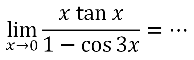 lim x->0 (xtanx)/(1-cos3x) = ...