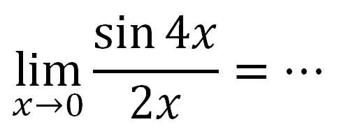 limit x->0 (sin 4x)/2x= ...