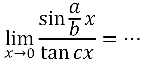 limit x->0 (sin a/b x)/(tan cx)= ...