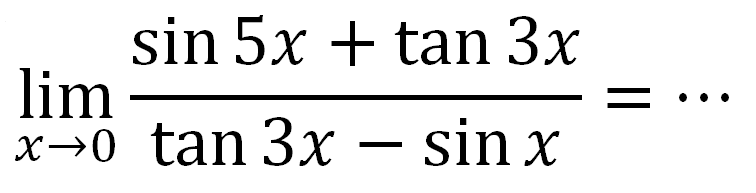 lim x->((sin 5x+tan 3x)/(tan3x- sinx))