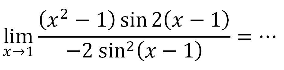 lim x->1 (x^2-1) sin 2(x -1)/-2 sin^2 (x - 1) =