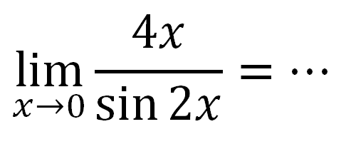 limit x -> 0 (4x)/(sin(2x))=...