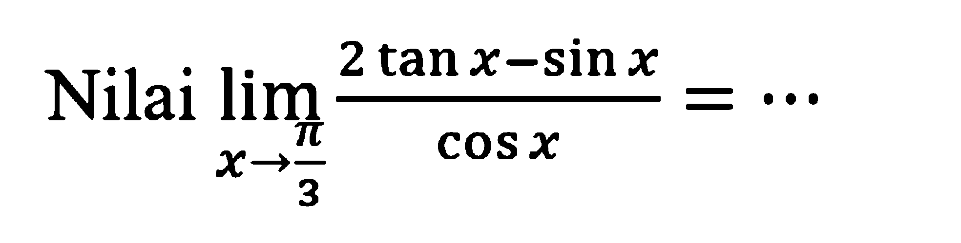 Nilai limit x->pi/3 (2tan x-sin x)/(cos x)= ...