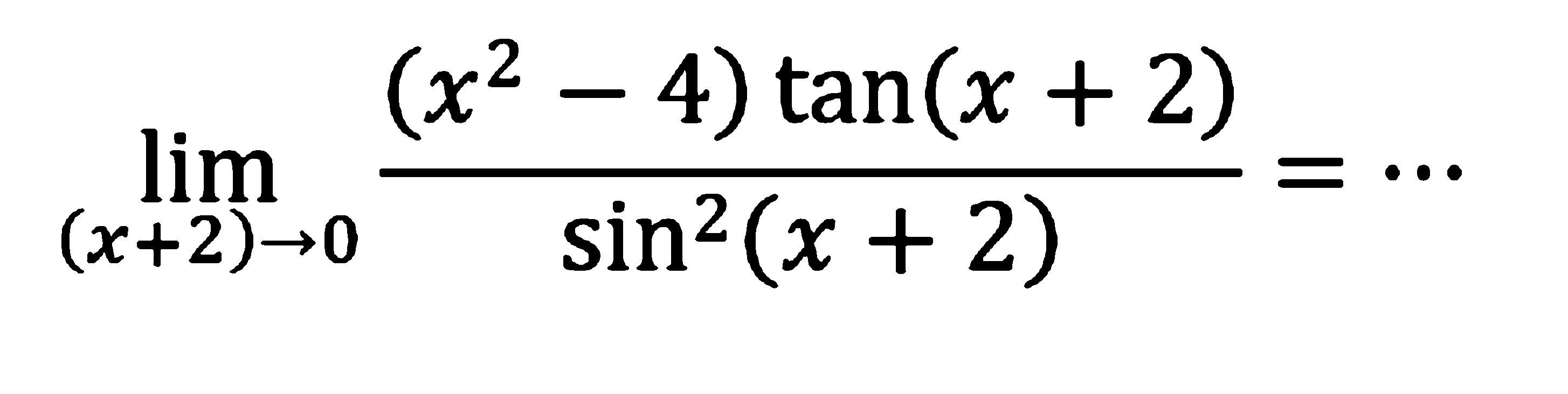 lim (x+2)-> ((x^2-4)tan(x+2))/sin^2(x+2)=...