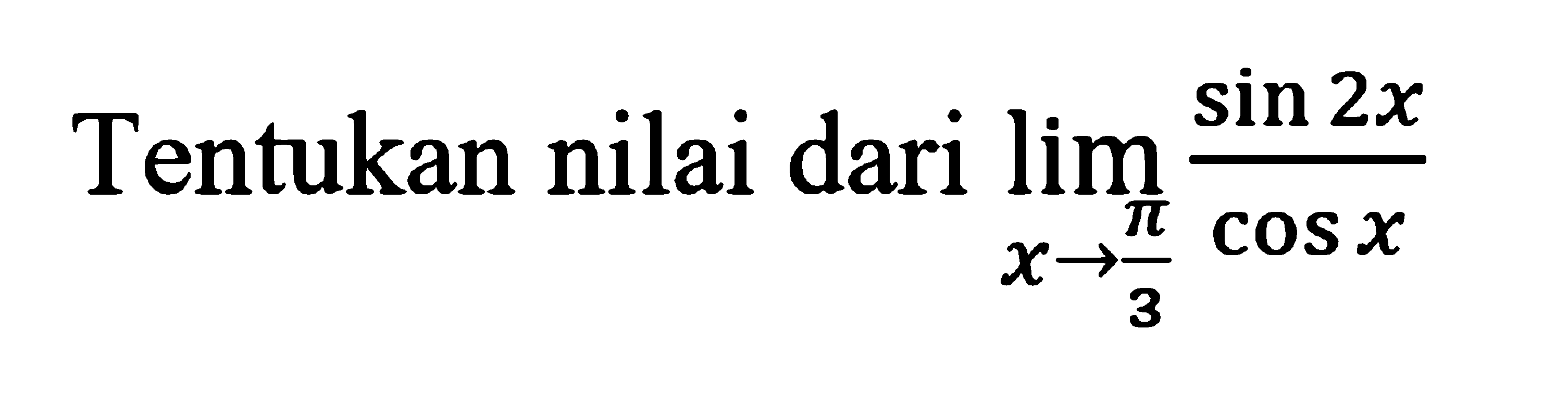 Tentukan nilai dari lim x -> (pi/3) (sin 2x)/(cos x)