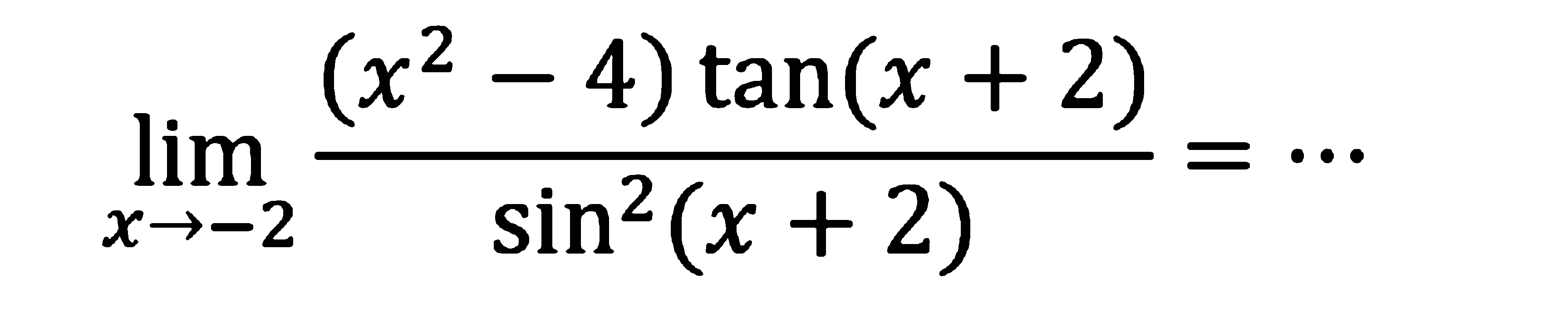 limit x->-2 ((x^2-4)tan(x+2))/(sin^2(x+2))=....