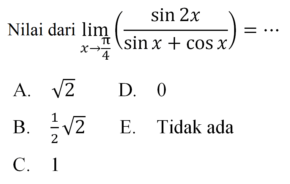 Nilai dari limit x->pi/4 (sin2x/(sinx+cosx))=...