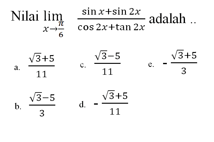 Nilai limit x->pi/6 (sin x+sin 2x)/(cos 2x+tan 2x) adalah ...