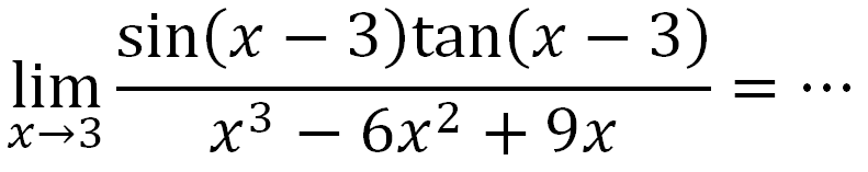 limit x->3 (sin(x-3) tan(x-3))/(x^3-6x^2+9x)= ...