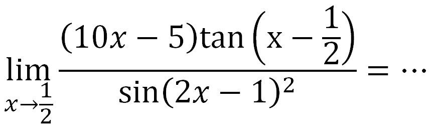 lim x->1/2 ((10x-5)tan(x-1/2))/(sin(2x-1)^2) = ...