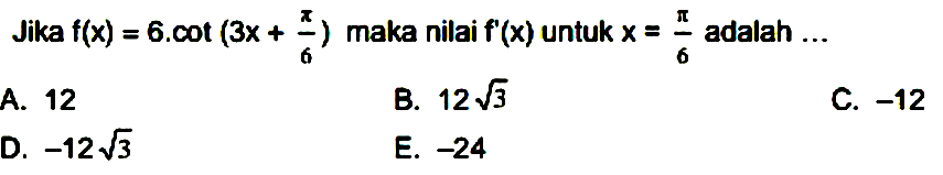 Jika f(x)=6.cot(3x+pi/6) maka nilai f'(x) untuk x=pi/6 adalah ...