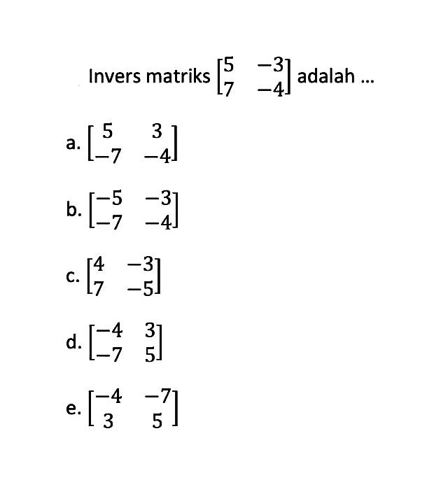 Invers matriks [5 -3 7 -4] adalah...