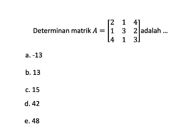 Determinan matrik A =|2 1 4 1 3 2 4 1 3|adalah