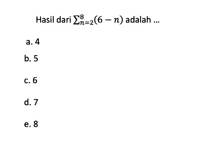 Hasil dari sigma n=2 8 (6-n) adalah ...