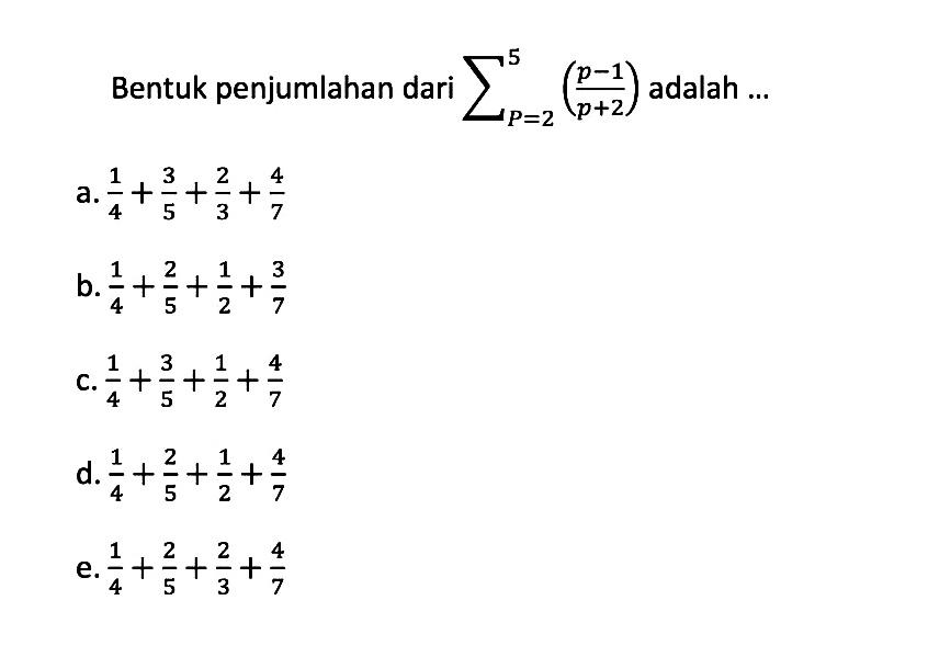 Bentuk penjumlahan dari sigma p=2 5 (p-1)/(p+2) adalah