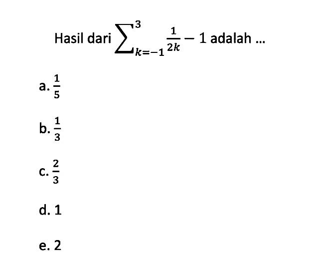 Hasil dari sigma k=1 3 (1/2k)-1 adalah