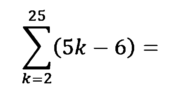 sigma k=2 25 (5k - 6)=