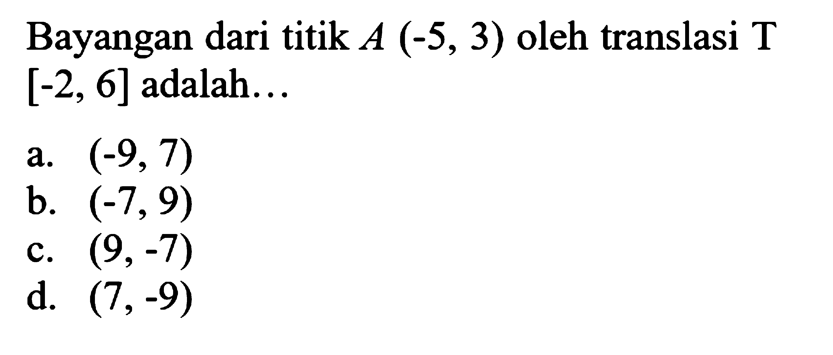 Bayangan dari titik  A(-5,3)  oleh translasi  T   [-2,6]  adalah...