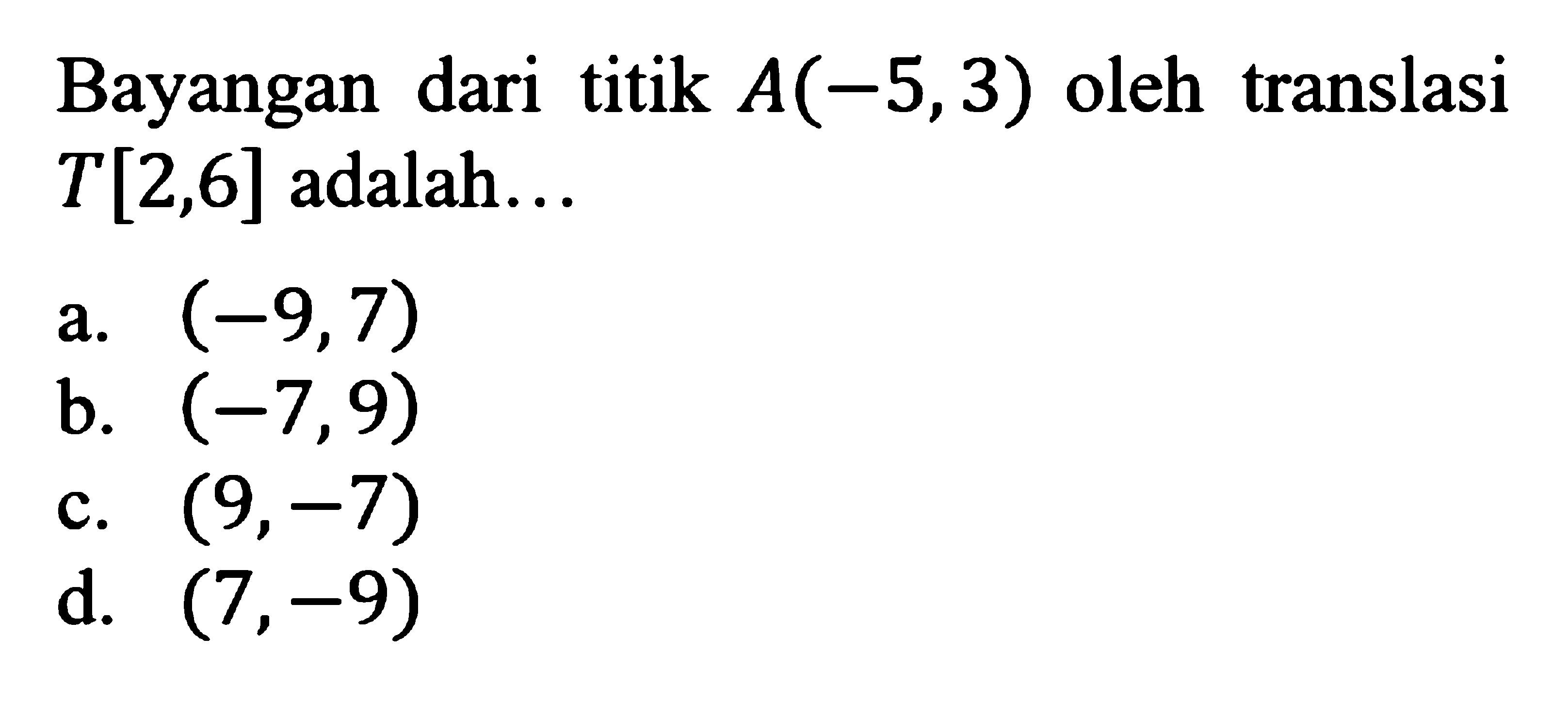 Bayangan dari titik A(-5,3) oleh translasi T[2,6] adalah... 