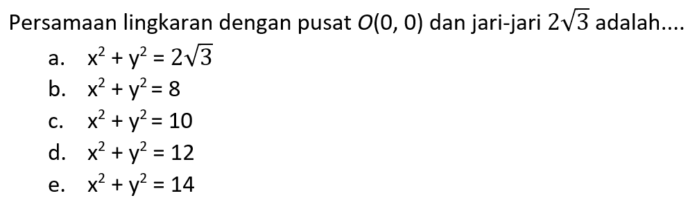 Persamaan lingkaran dengan pusat O(0,0) dan jari-jari 2 akar(3) adalah.... 