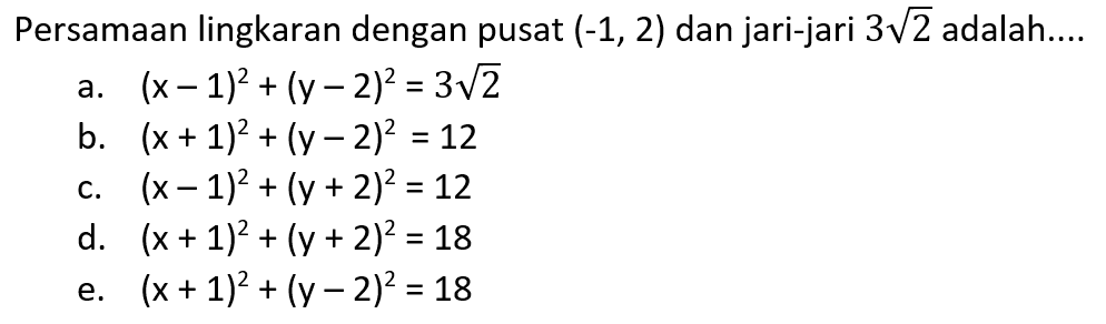 Persamaan lingkaran dengan pusat (-1,2) dan jari-jari 3 akar(2) adalah.... 