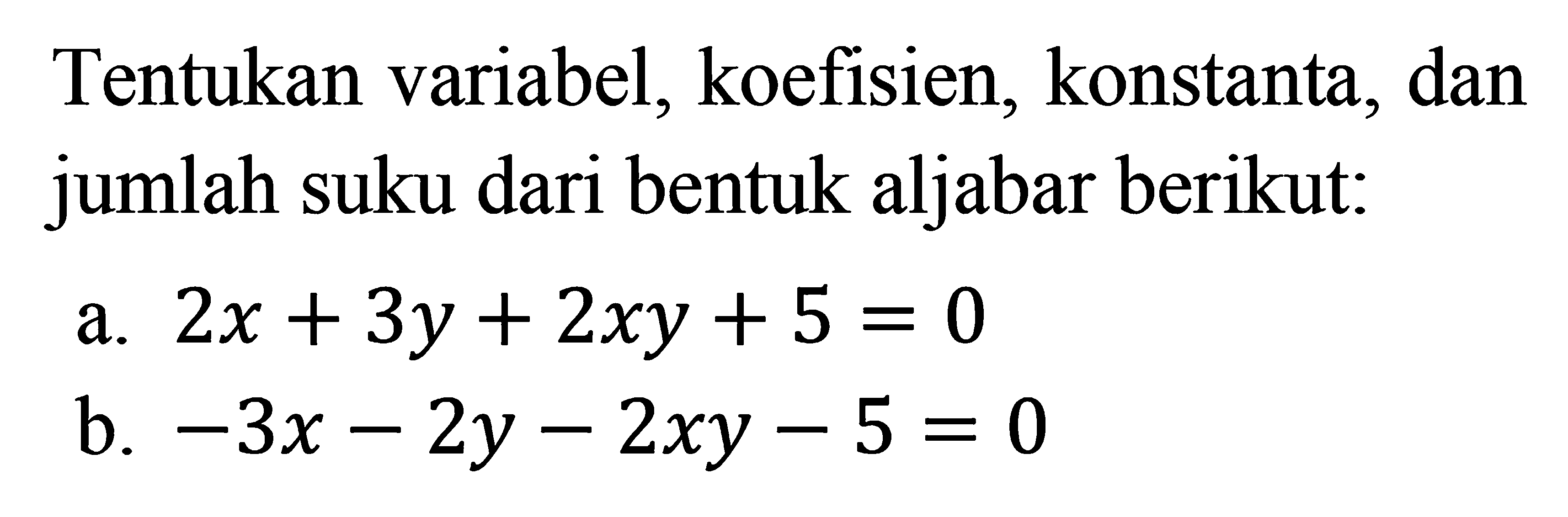 Tentukan variabel, koefisien, konstanta, dan jumlah suku dari bentuk aljabar berikut: a. 2x + 3y + 2xy + 5 = 0 b. -3x - 2y - 2xy - 5 = 0