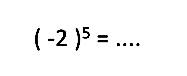 (-2 )^5 =