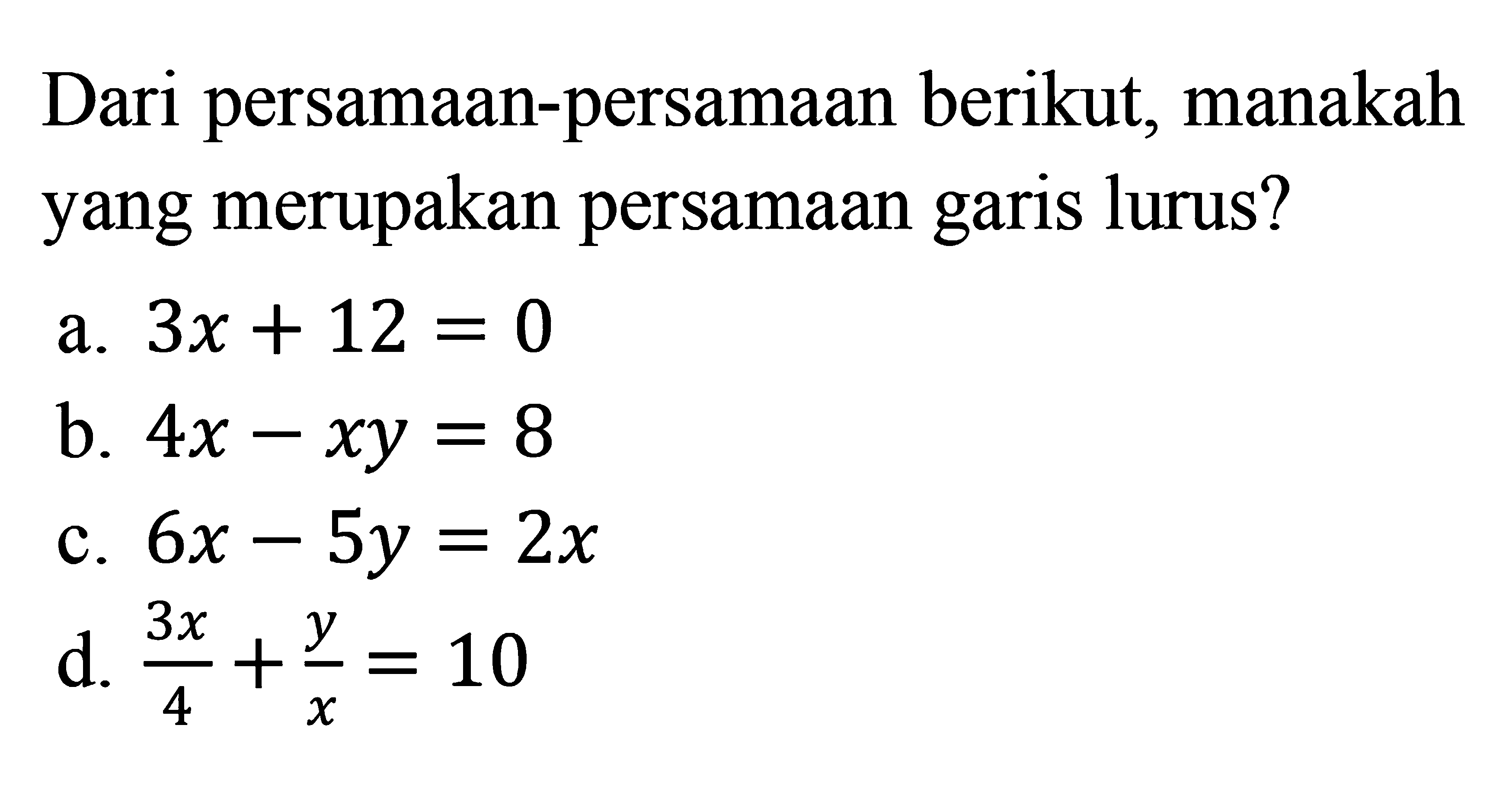 Dari persamaan-persamaan berikut, manakah yang merupakan persamaan garis lurus?