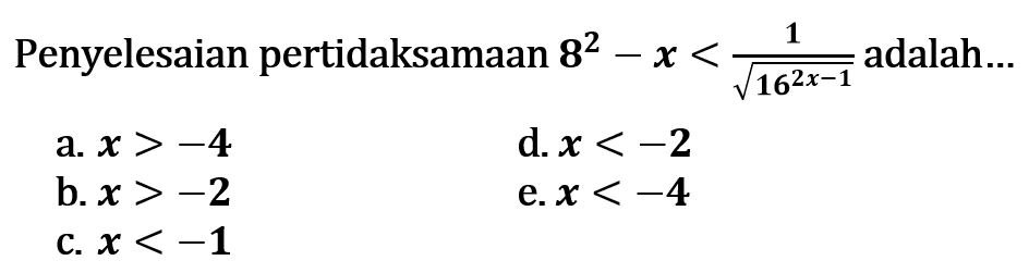 Penyelesaian pertidaksamaan 8^2-x<1/(akar(16^2x-1)) adalah... 