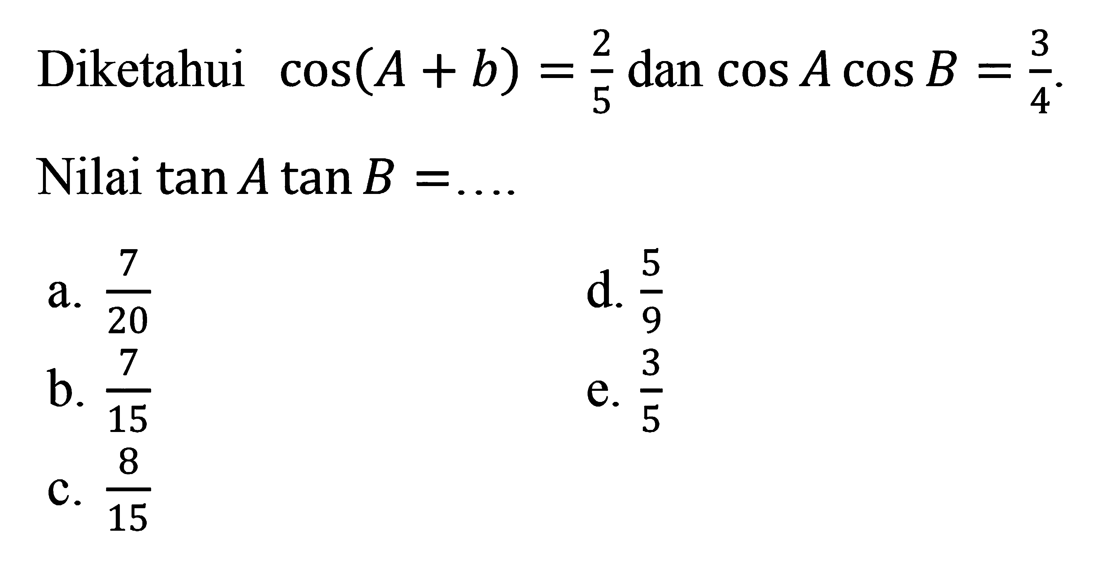 Diketahui cos(A + b) = dan cosA Acos B = 3/4, Nilai tanAtan B =