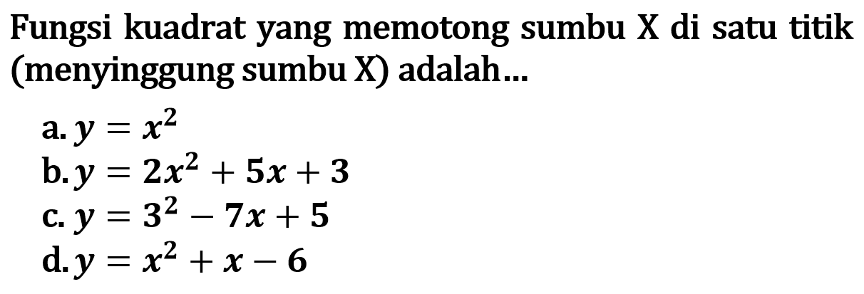 Fungsi kuadrat yang memotong sumbu X di satu titik (menyinggung sumbu X) adalah...