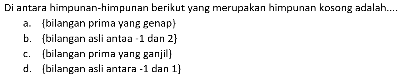 Di antara himpunan-himpunan berikut yang merupakan himpunan kosong adalah ....