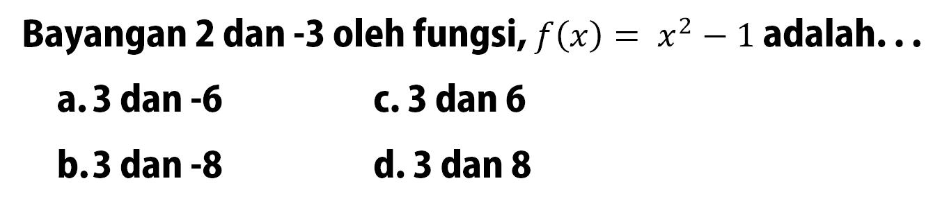 Bayangan 2 dan -3 oleh fungsi, f(x) = x^2 -1 adalah...